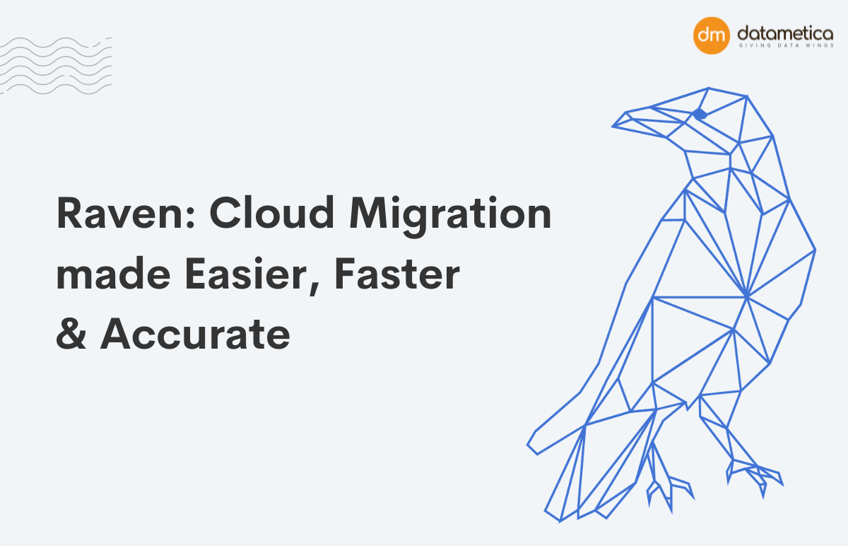 Datametica Solutions Pvt. Ltd | Raven: Cloud Migration made Easier, Faster & Accurate